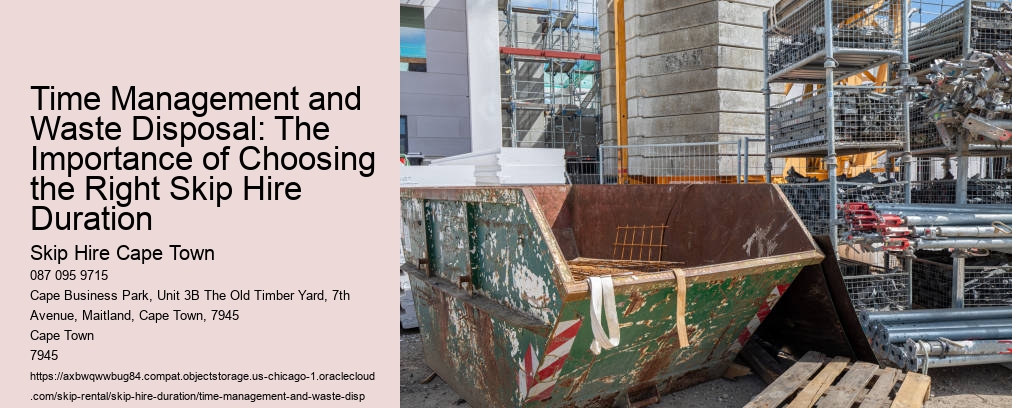 Time Management and Waste Disposal: The Importance of Choosing the Right Skip Hire Duration